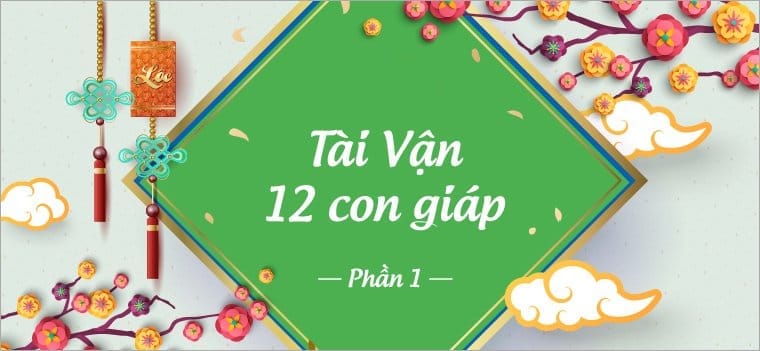 Tài vận 12 con giáp - Tí, Sửu, Dần năm 2019