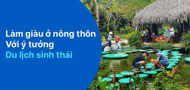 Học cách làm giàu ở nông thôn ngay với ý tưởng du lịch sinh thái